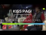 Iis Sugianto Cari Perhatian Bung Gomes - Kiss Pagi