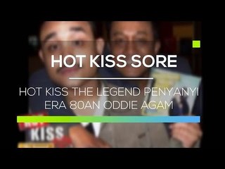 Hot Kiss The Legend Penyanyi Era 80an Oddie Agam - Hot Kiss Sore