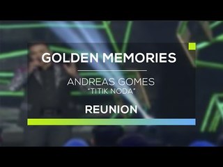 Andreas Golden Memories - Titik Noda (Gomes - Reunion)