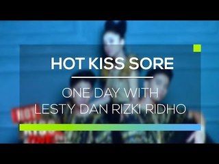 One Day With Lesty dan Rizki Ridho - Hot Kiss Sore