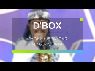 Jhonny Iskandar - Pengemis Cinta (D'Box)