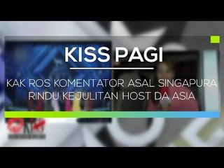 Kak Ros Komentator Asal Singapura Rindu Kejulitan Host DA Asia - Kiss Pagi