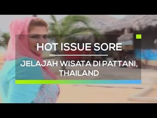 Jelajah Wisata di Pattani, Thailand  - Hot Issue Sore