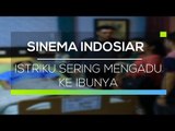 Sinema Indosiar - Istriku Sering Mengadu Ke Ibunya