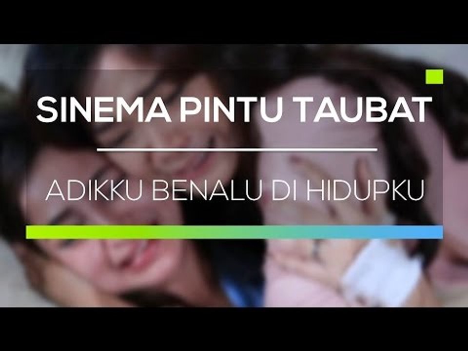 Sinema Pintu Taubat - Adikku Benalu di Hidupku