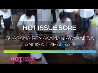 Suasana Pemakaman Ayahanda Annisa Trihapsari - Hot Issue Sore