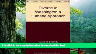 PDF [DOWNLOAD] Divorce in Washington a Humane Approach READ ONLINE
