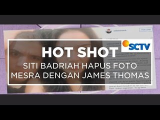 Siti Badriah hapus foto mesra dengan James Thomas - Hot Shot 11/10/15