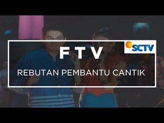 FTV SCTV - Rebutan Pembantu Cantik
