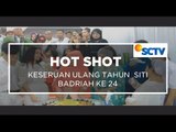 Keseruan Ultah Siti Badriah ke 24 - Hot Shot 13/1/15