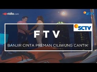 FTV SCTV - Banjir Cinta Preman Ciliwung Cantik