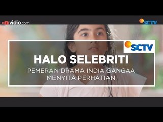 Pemeran Drama India Gangaa Menyita Perhatian - Halo Selebriti 14/12/15