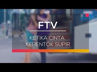 FTV SCTV - Ketika Cinta Kepentok Supir