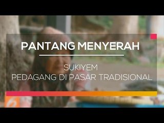 Sukiyem - Pedagang di Pasar Tradisional (Pantang Menyerah)