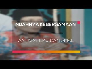 Indahnya Kebersamaan - Antara Ilmu dan Amal