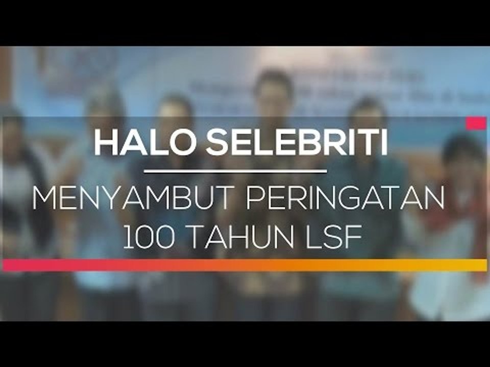 Menyambut Peringatan 100 Tahun LSF - Halo Selebriti