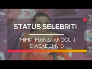 'Mimpi Manis' Anggun D'Academy 3 - Status Selebriti