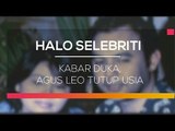 Kabar Duka, Agus Leo Tutup Usia - Halo Selebriti