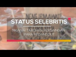 Nyawa! Taruhan Persaingan Para Pedangdut - Status selebriti