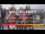 Momen Liburan Mewah Syahrini ke Jepang - Halo Selebriti