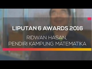 Liputan 6 Awards 2016: Ridwan Hasan, Pendiri Kampung Matematika - Liputan 6 Siang