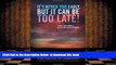 PDF [FREE] DOWNLOAD  It s Never Too Early, But It Can Be Too Late! - A self-help book on getting