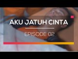 Aku Jatuh Cinta - Episode 02