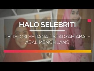Petisi Oki Setiana Ustadzah Abal- Abal Menghilang - Halo Selebriti