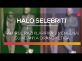 Fakhrul Razi Klarifikasi Mengenai Isu Adanya Orang Ketiga - Halo Selebriti