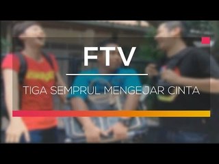 FTV SCTV - Tiga Semprul Mengejar Cinta