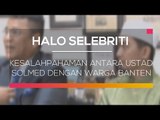 Kesalahpahaman Antara Ustad Solmed dengan warga Banten - Halo Selebriti
