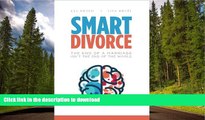 PDF [FREE] DOWNLOAD  Smart Divorce: The End of a Marriage Isn t the End of the World FOR IPAD
