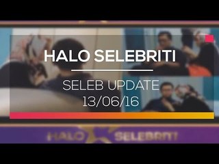 Seleb Update -Halo Selebriti 13/06/16