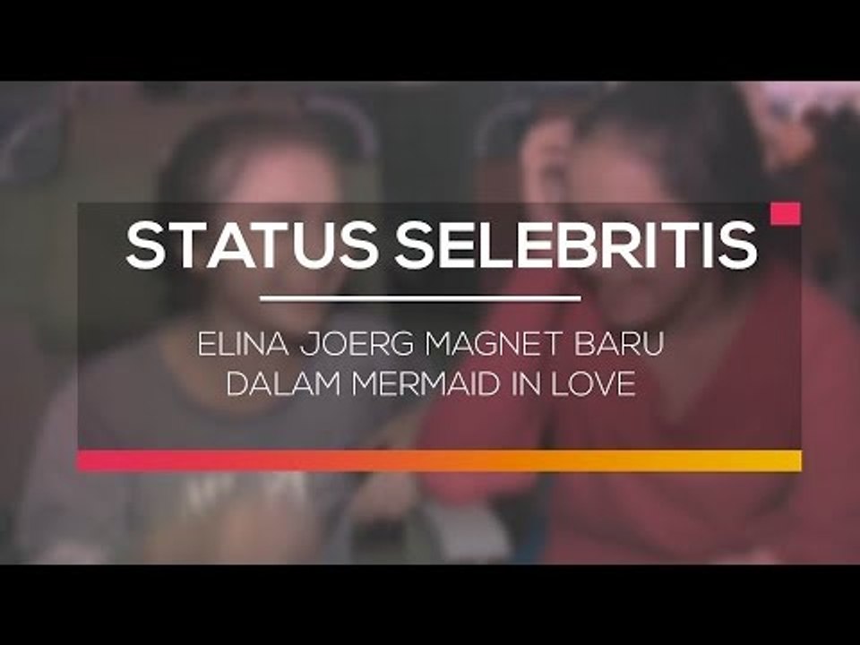 Elina Joerg Magnet Baru dalam Mermaid In Love - Status Selebritis