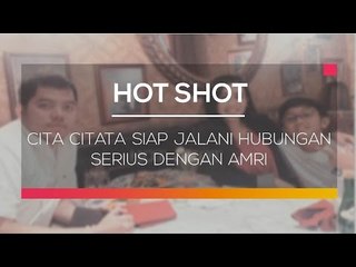 Cita Citata Siap Jalani Hubungan Serius dengan Amri - Hot Shot