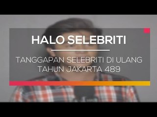 Tanggapan Selebriti di Ulang Tahun Jakarta 489 - Halo Selebriti