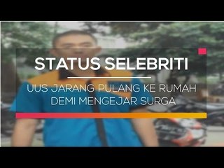 Uus Jarang Pulang ke Rumah demi Mengejar Surga - Status Selebriti