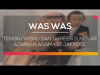 Tengku Wisnu dan Shireen Sungkar Ajarkan Agama Sejak Kecil - Was Was