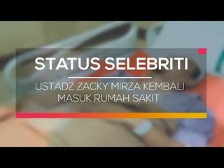 Ustadz Zacky Mirza Kembali Masuk Rumah Sakit - Status Selebritis
