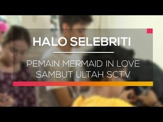 Pemain Mermaid In Love Sambut Ultah SCTV - Halo Selebriti