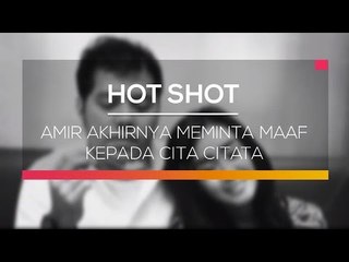 Amir Akhirnya Meminta Maaf Kepada Cita Citata - Hot Shot