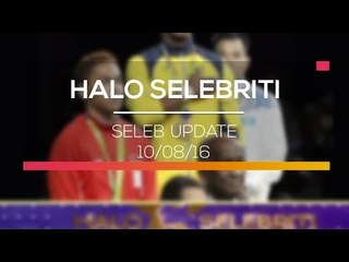 Seleb Update - Halo Selebriti 10/08/16