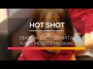 Tingkah Lucu Gempita yang Menggemaskan - Hot Shot