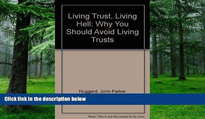 Buy NOW  Living Trust, Living Hell: Why You Should Avoid Living Trusts John Parker Huggard  Full