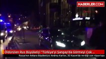 Öldürülen Rus Büyükelçi 'Türkiye'yi Şangay'da Görmeyi Çok İstiyoruz' Demişti