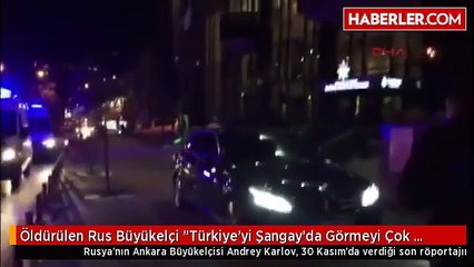 Öldürülen Rus Büyükelçi 'Türkiye'yi Şangay'da Görmeyi Çok İstiyoruz' Demişti