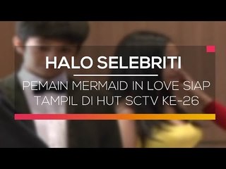 Pemain Mermaid In Love Siap Tampil di HUT SCTV Ke 26 - Hallo Selebriti (Spesial 26 SCTV)