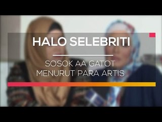 Sosok Aa Gatot Menurut Para Artis  - Halo Selebriti