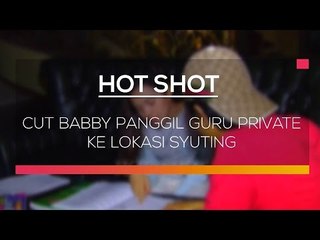 Cut Babby Panggil guru Private ke Lokasi Syuting - Hot Shot