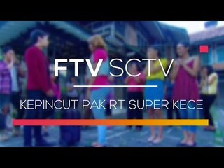 FTV SCTV - Kepincut Pak RT Super Kece